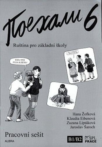 Pojechali 6 - Pracovní sešit - Hana Žofková, Zuzana Liptáková, Klaudia Eibenová, Jaroslav Šaroch