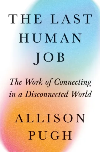 The Last Human Job - Allison Pugh