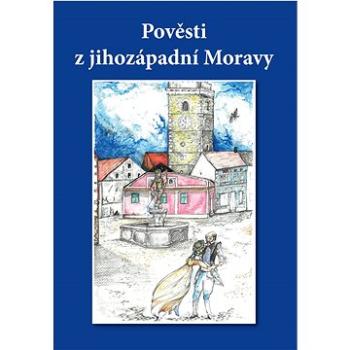 Pověsti z jihozápadní Moravy (978-80-7497-376-5)