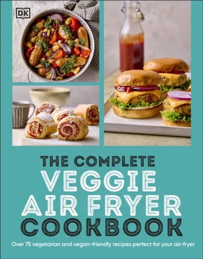 The Complete Veggie Air Fryer Cookbook - DK