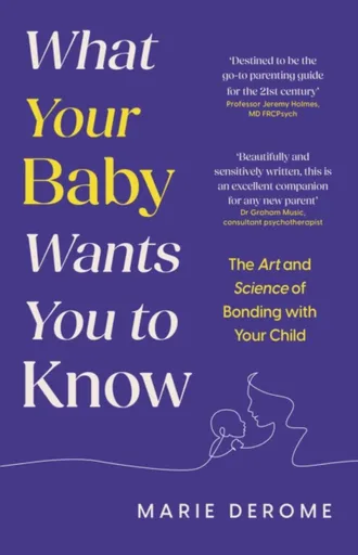 What Your Baby Wants You to Know - Marie Derome