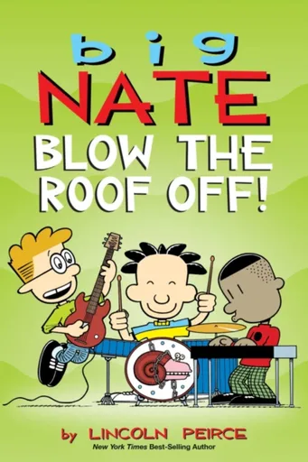 Big Nate: Blow the Roof Off! - Lincoln Peirce