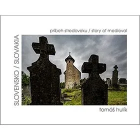 Slovensko príbeh stredoveku: Slovakia story of medieval (978-80-8136-104-3)