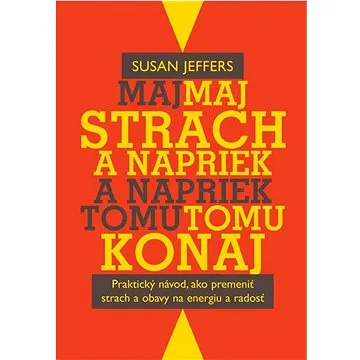 Maj strach a napriek tomu konaj: Praktický návod, ako premeniť strach a obavy na energiu a radosť (978-80-8109-236-7)