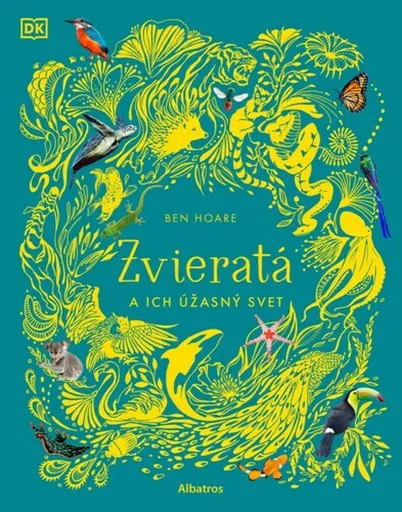 Zvieratá a ich úžasný svet - Ben Hoare