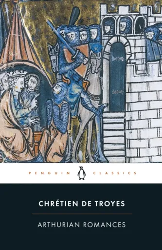 Arthurian Romances - Chrétien de Troyes