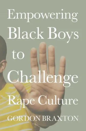 Empowering Black Boys to Challenge Rape Culture - Gordon  Braxton
