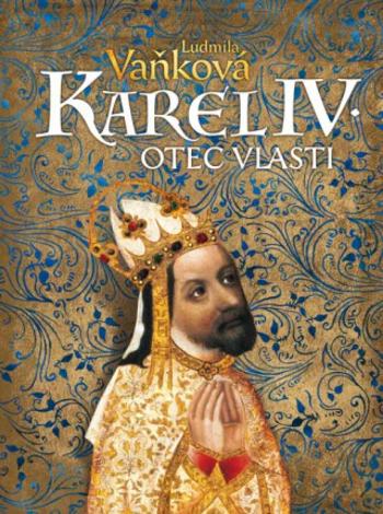 Karel IV. Otec vlasti - Ludmila Vaňková