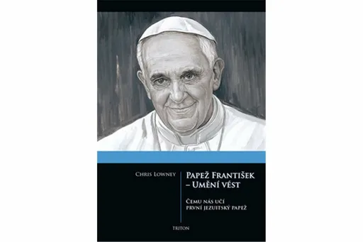 Papež František - Umění vést - Lowney Chris