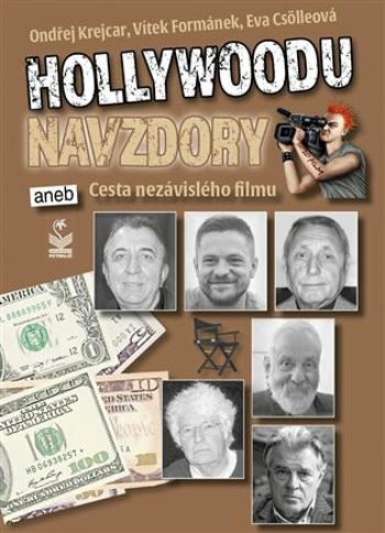 Hollywoodu navzdory - Cesta nezávislého filmu - Eva Csölleová, Vítek Formánek, Ondřej Krejcar