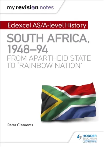 My Revision Notes: Edexcel AS/A-level History South Africa, 1948â€“94: from apartheid state to 'rainbow nation' - Peter Clements