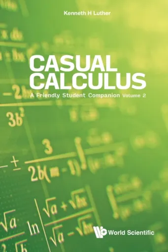 Casual Calculus: A Friendly Student Companion - Volume 2 - Kenneth  Luther