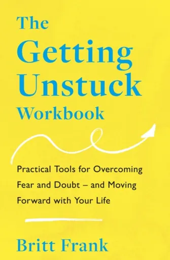 The Getting Unstuck Workbook - Britt Frank