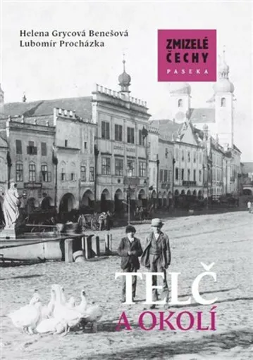 Zmizelá Morava-Telč a okolí - Lubomír Procházka, Helena  Grycová Benešová