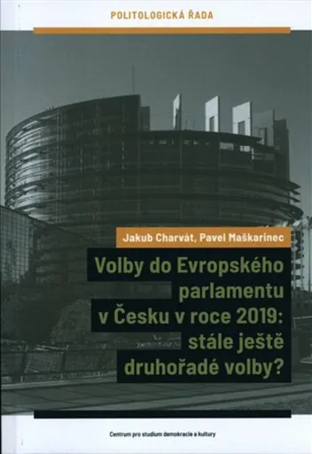 Volby do Evropského parlamentu v Česku v roce 2019: stále ještě druhořadé volby? - Jakub Charvát, Pavel Maškarinec