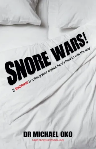 Snore Wars! - Dr. Michael, MBBS FRCS FRCS (ORL-HNS) Oko
