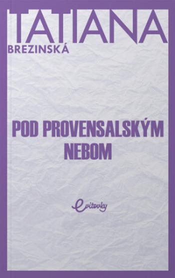 Pod provensalským nebom - Tatiana Brezinská