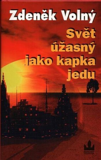 Svět úžasný jako kapka jedu - Zdeněk Volný