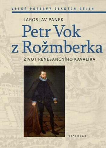 Petr Vok z Rožmberka - Jaroslav Pánek