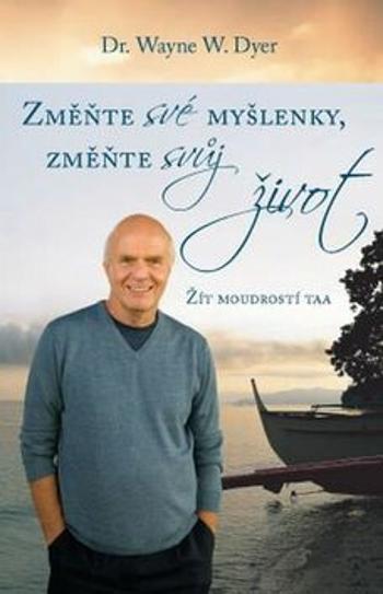 Změňte své myšlenky, změňte svůj život - Wayne W. Dyer