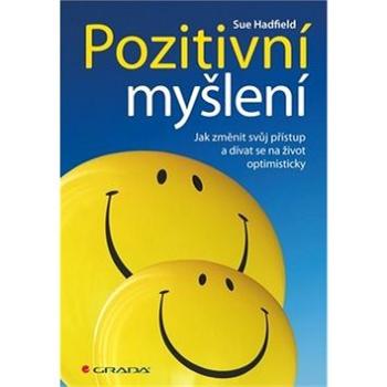 Pozitivní myšlení: Jak změnit svůj přístup a dívat se na život optimisticky (978-80-247-4848-1)