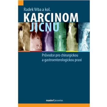 Karcinom jícnu: Průvodce pro chirurgickou a gastroenterologickou praxi (978-80-7345-695-5)