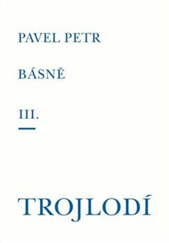 Básně III. / Trojlodí - Petr Pavel