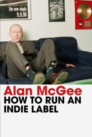 How to Run an Indie Label - Alan McGee