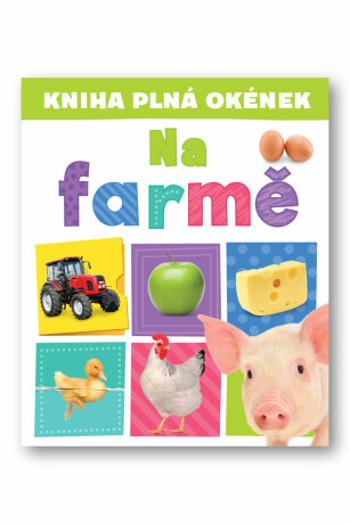 Kniha plná okének  Na farmě  Andrew Burgess, Pooja Desai