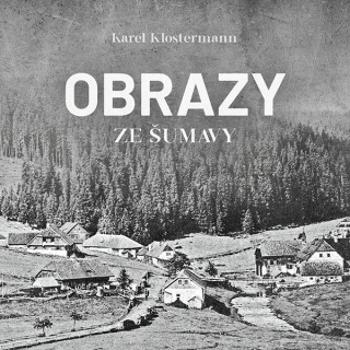 Obrazy ze Šumavy - Karel Klostermann - audiokniha