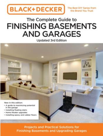 Black and Decker The Complete Guide to Finishing Basements and Garages Updated 3rd Edition - Chris Peterson, Editors of Cool Springs Press