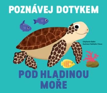 Poznávej dotykem Pod hladinou moře - Nathalie Choux, Stephanie Babin