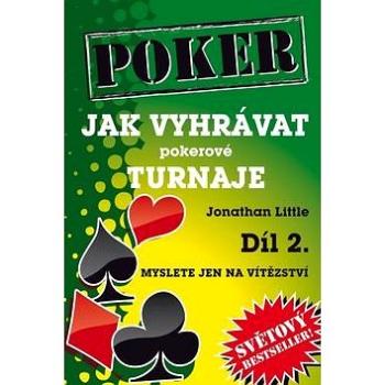 Poker Jak vyhrávat pokerové turnaje Díl 2.: Myslete jen na vítězství (978-80-905071-4-2)