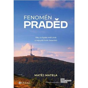 Fenomén Praděd: Vše, co byste měli znát o nejvyšší hoře Jeseníků (978-80-264-4615-6)