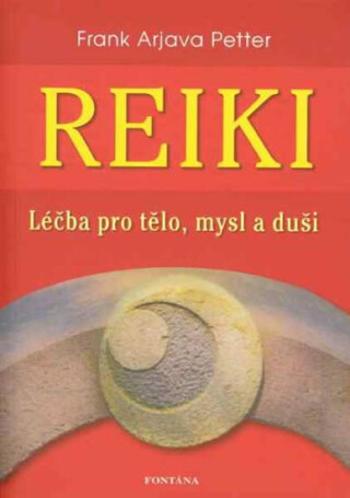 Reiki - Léčba pro tělo, mysl a duši - Frank Arjava Petter