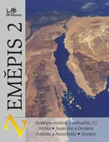 Zeměpis 2 - Zeměpis oceánů a světadílů (1) Afrika, Austrálie, oceánie, Arktida, Antarktída.. - Jaromír Demek, Vít Voženílek