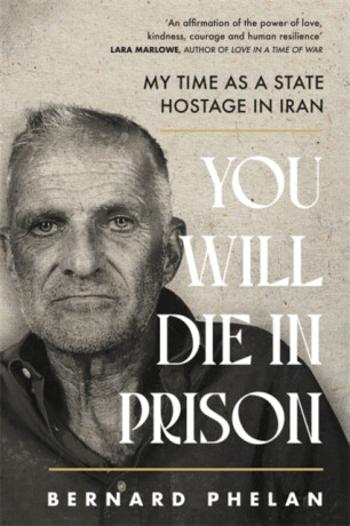 You Will Die in Prison - Bernard Phelan