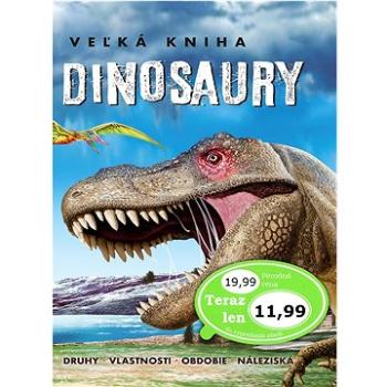 Dinosaury Veľká kniha: Druhy, vlastnosti, obdobie, náleziská (978-80-7567-929-1)