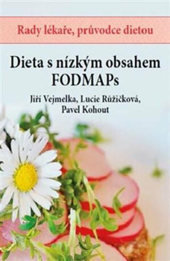 Dieta s nízkým obsahem FODMAPs - MUDr. Pavel Kohout, Lucie Růžičková, Jiří Vejmelka