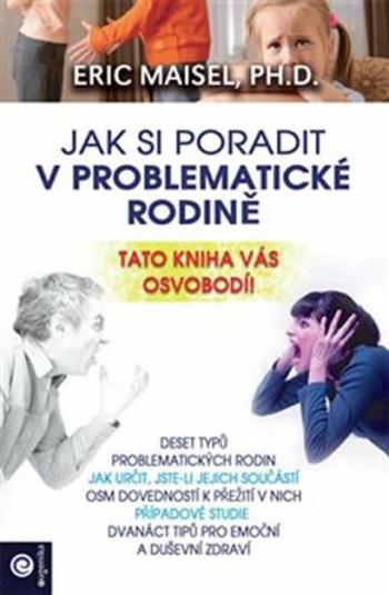 Jak si poradit v problematické rodině - Eric Maisel