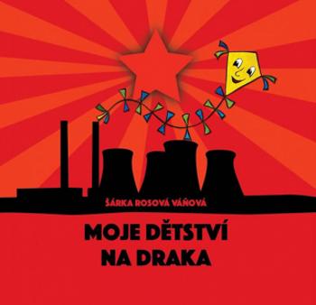 Moje dětství na draka - Šárka Rosová Váňová - e-kniha