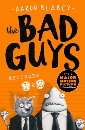 The Bad Guys:Episodes 1 and 2 - Aaron Blabey