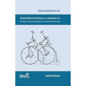 Rodičem kdykoliv a jakkoliv?: Průvodce asistovanou reprodukcí a náhradní rodinnou péčí (978-80-204-4652-7)