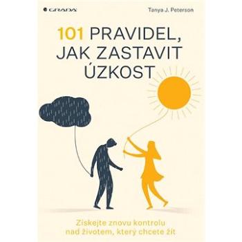 101 pravidel, jak zastavit úzkost: Získejte znovu kontrolu nad životem, který chcete žít (978-80-271-1795-6)