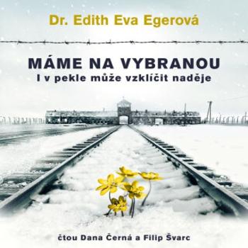 Máme na vybranou - Edith Eva Egerová - audiokniha