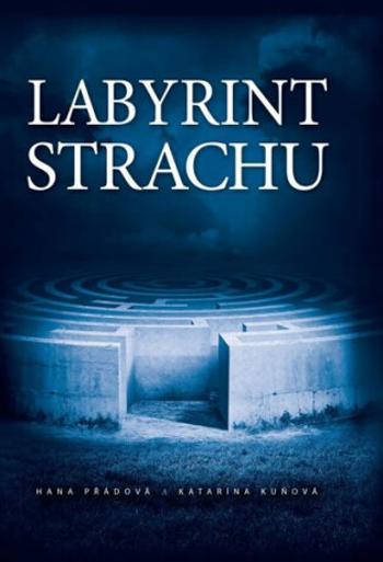 Labyrint strachu - Přádová Hana, Kuňová Katarína