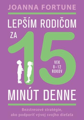 Lepším rodičom za 15 minút denne - Joanna Fortune