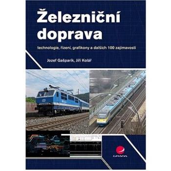 Železniční doprava: technologie, řízení, grafikony a dalších 100 zajímavostí (978-80-271-0058-3)