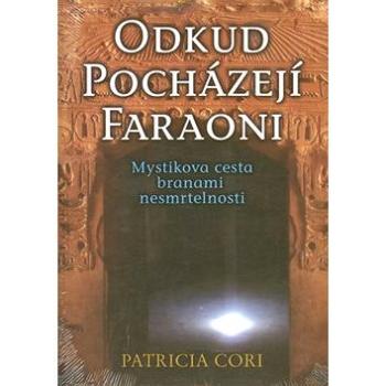 Odkud pocházejí faraoni: Mystikova cesta branami nesmrtelnosti (978-80-7336-721-3)