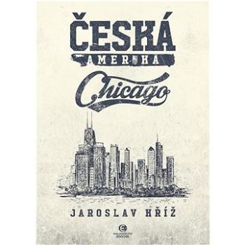 Česká Amerika: Chicago (978-80-278-0055-1)